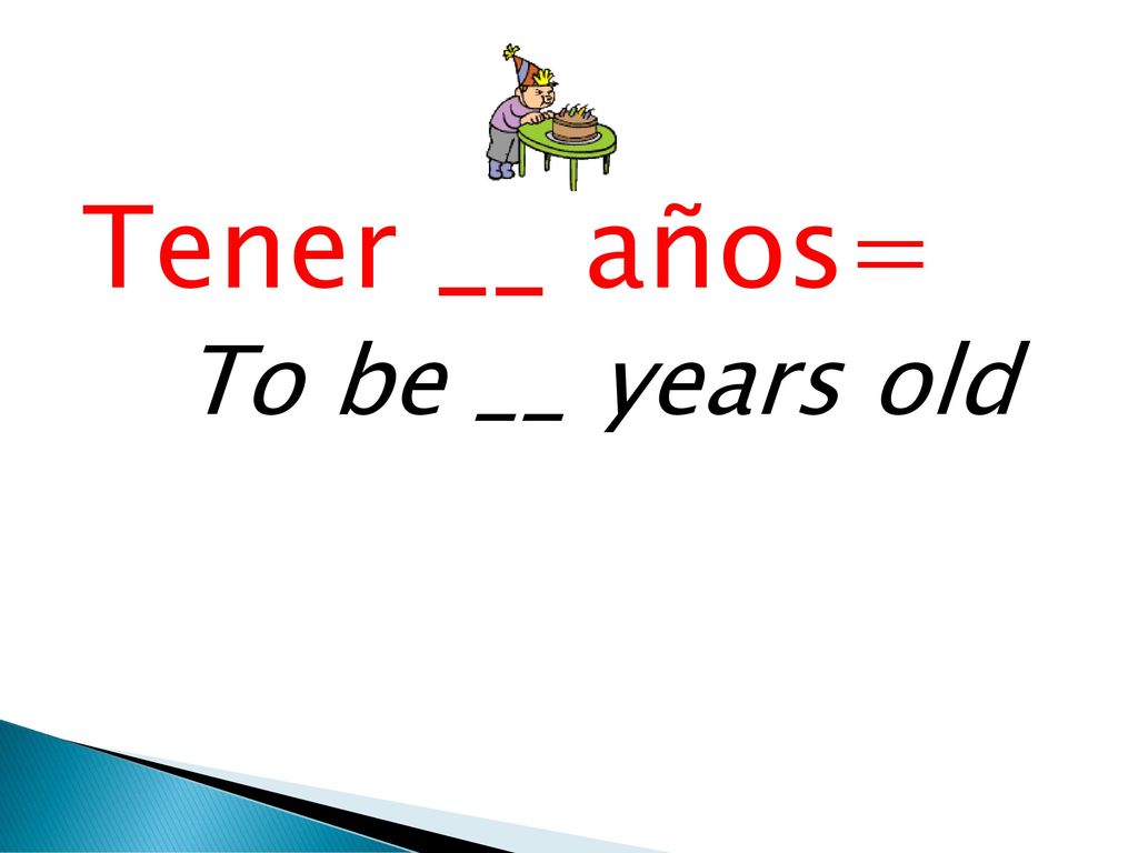 Tener __ años= To be __ years old