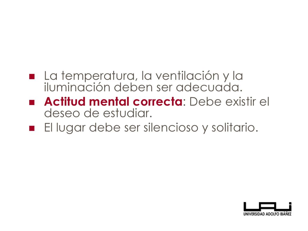 La temperatura, la ventilación y la iluminación deben ser adecuada.