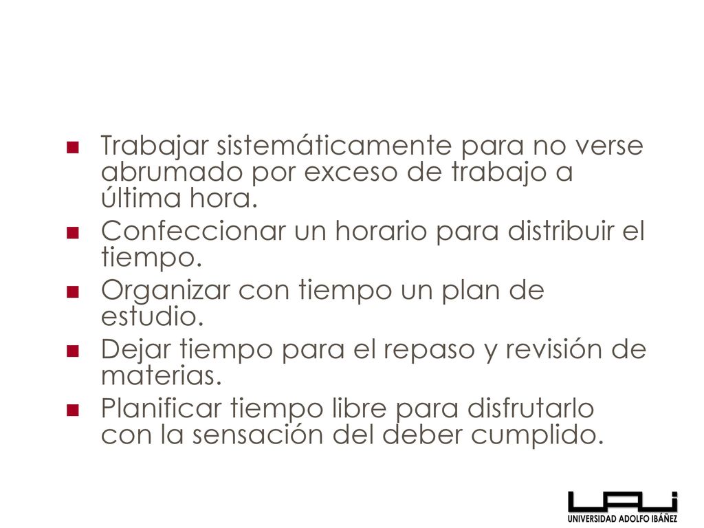 Trabajar sistemáticamente para no verse abrumado por exceso de trabajo a última hora.