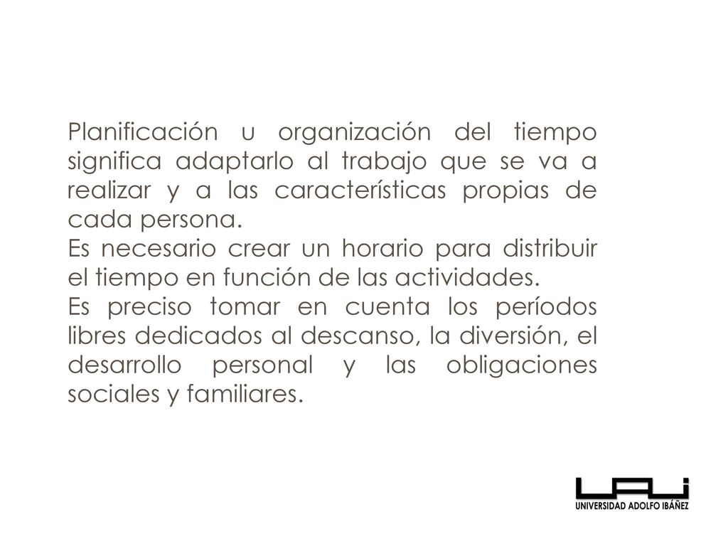 Planificación u organización del tiempo significa adaptarlo al trabajo que se va a realizar y a las características propias de cada persona.