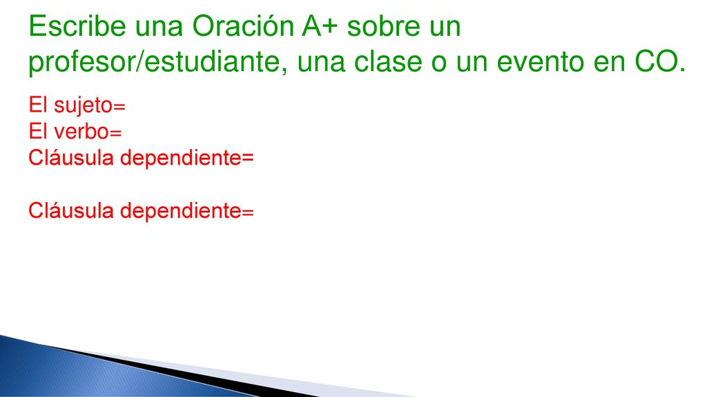 Escribe una Oración A+ sobre un profesor/estudiante, una clase o un evento en CO.
