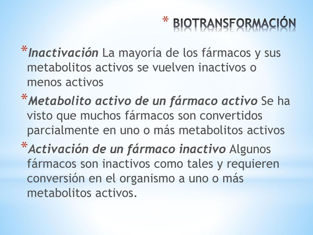 BIOTRANSFORMACIÓN Inactivación La mayoría de los fármacos y sus metabolitos activos se vuelven inacti­vos o menos activos.