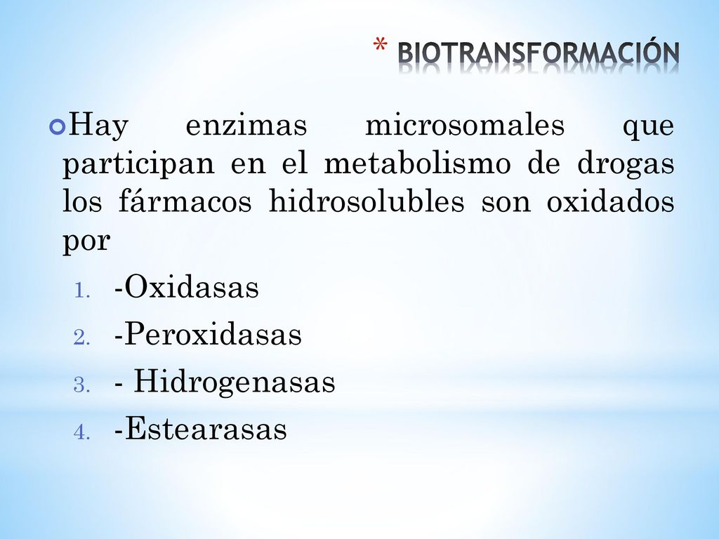 BIOTRANSFORMACIÓN Hay enzimas microsomales que participan en el metabolismo de drogas los fármacos hidrosolubles son oxidados por.