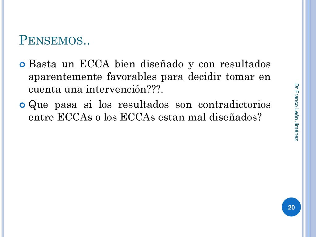 Pensemos.. Basta un ECCA bien diseñado y con resultados aparentemente favorables para decidir tomar en cuenta una intervención .