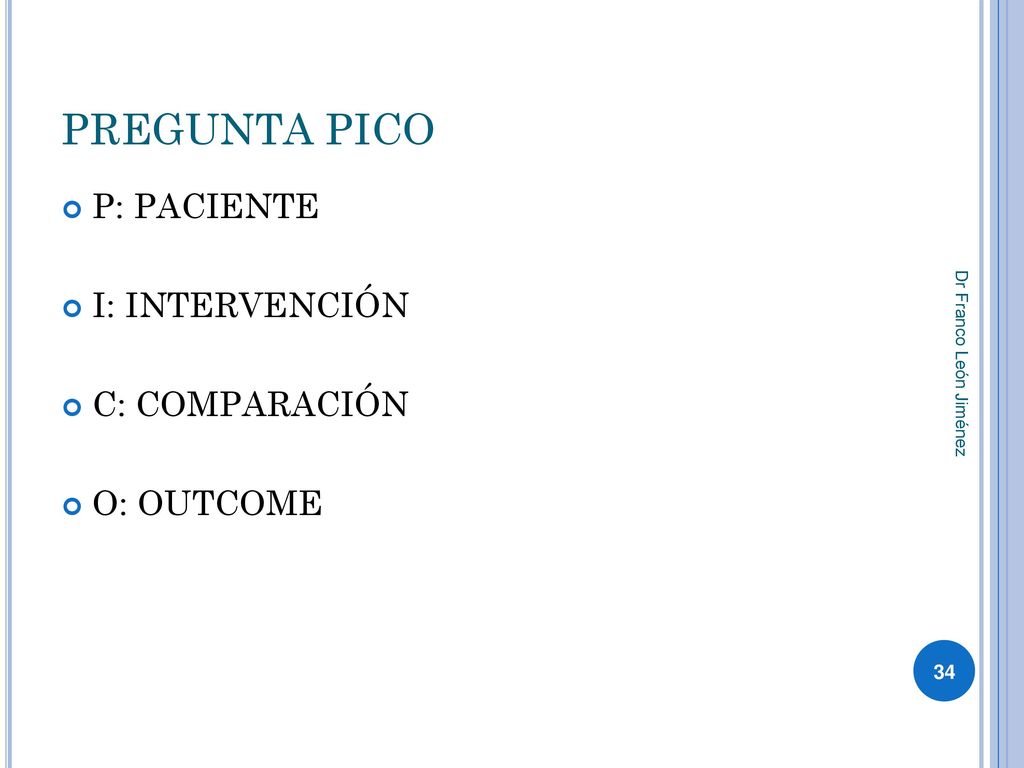 PREGUNTA PICO P: PACIENTE I: INTERVENCIÓN C: COMPARACIÓN O: OUTCOME