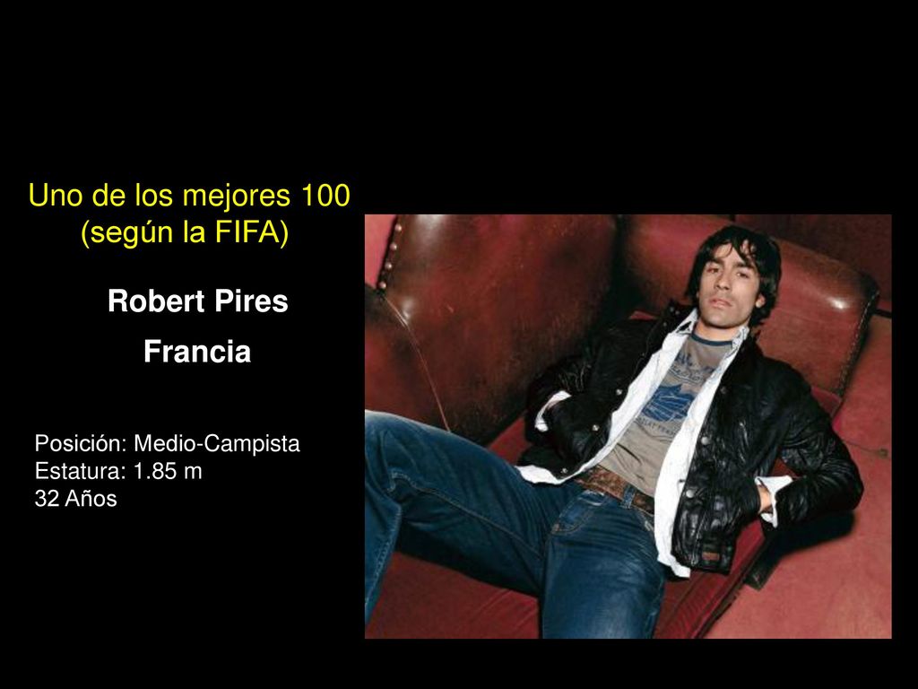 Uno de los mejores 100 (según la FIFA) Robert Pires Francia