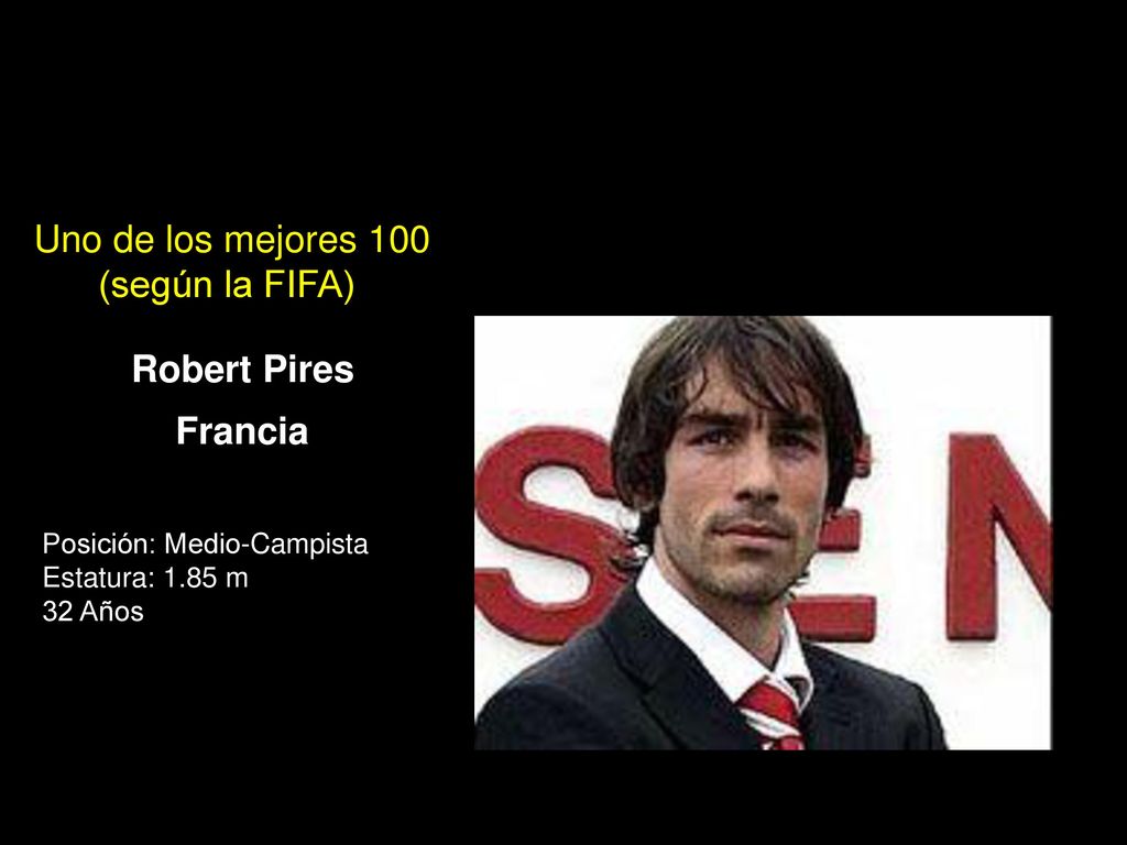 Uno de los mejores 100 (según la FIFA) Robert Pires Francia