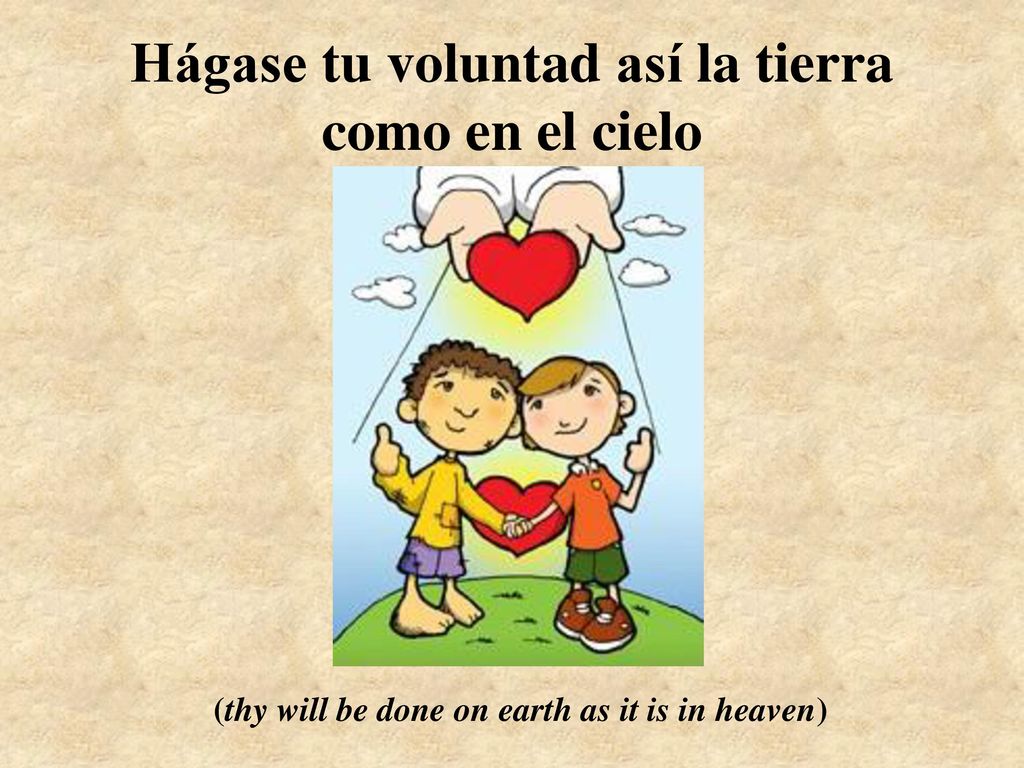 Hágase tu voluntad así la tierra como en el cielo