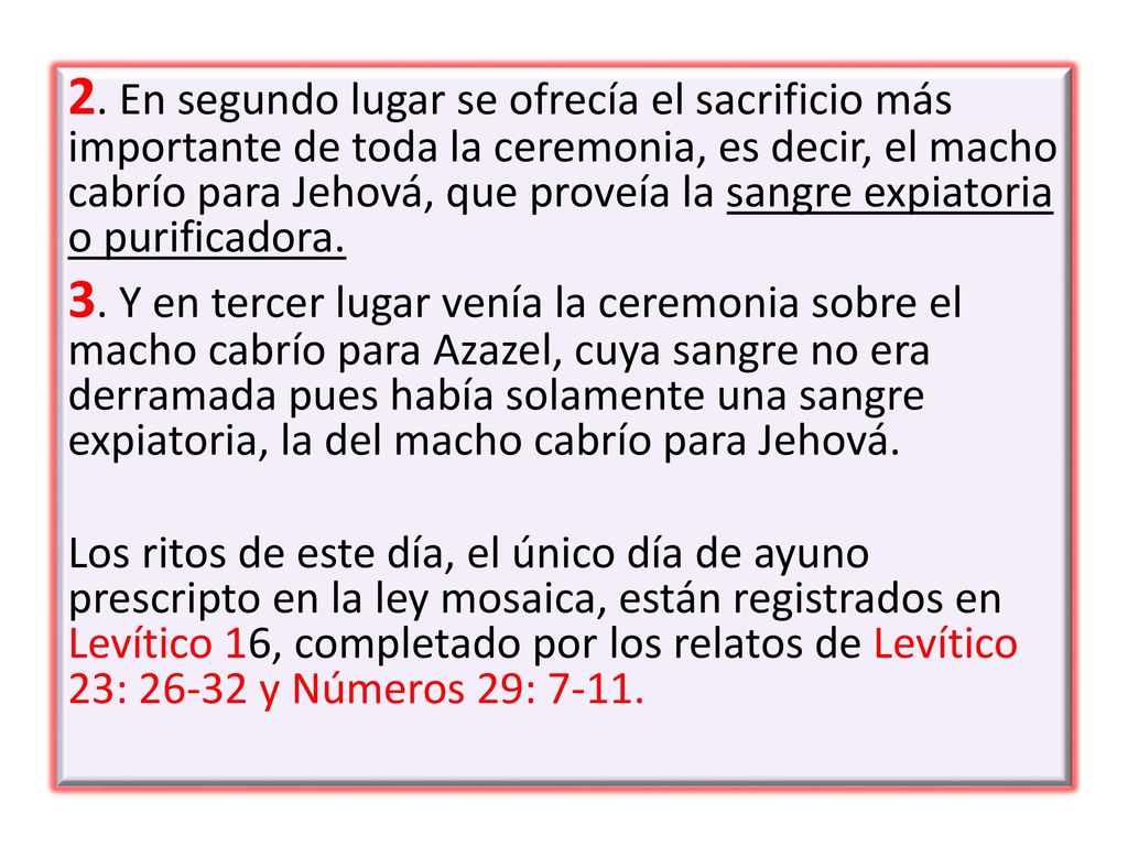 2. En segundo lugar se ofrecía el sacrificio más importante de toda la ceremonia, es decir, el macho cabrío para Jehová, que proveía la sangre expiatoria o purificadora.