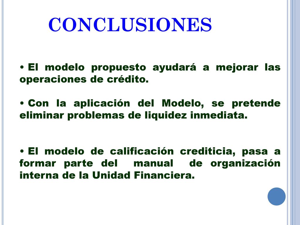 CONCLUSIONES El modelo propuesto ayudará a mejorar las operaciones de crédito.