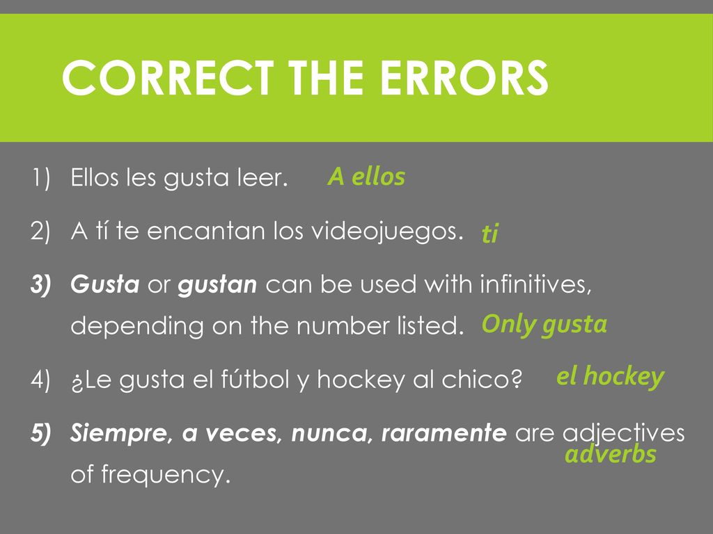 Correct the errors A ellos ti Only gusta el hockey adverbs