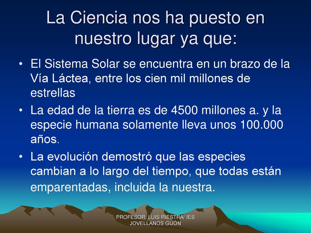 La Ciencia nos ha puesto en nuestro lugar ya que: