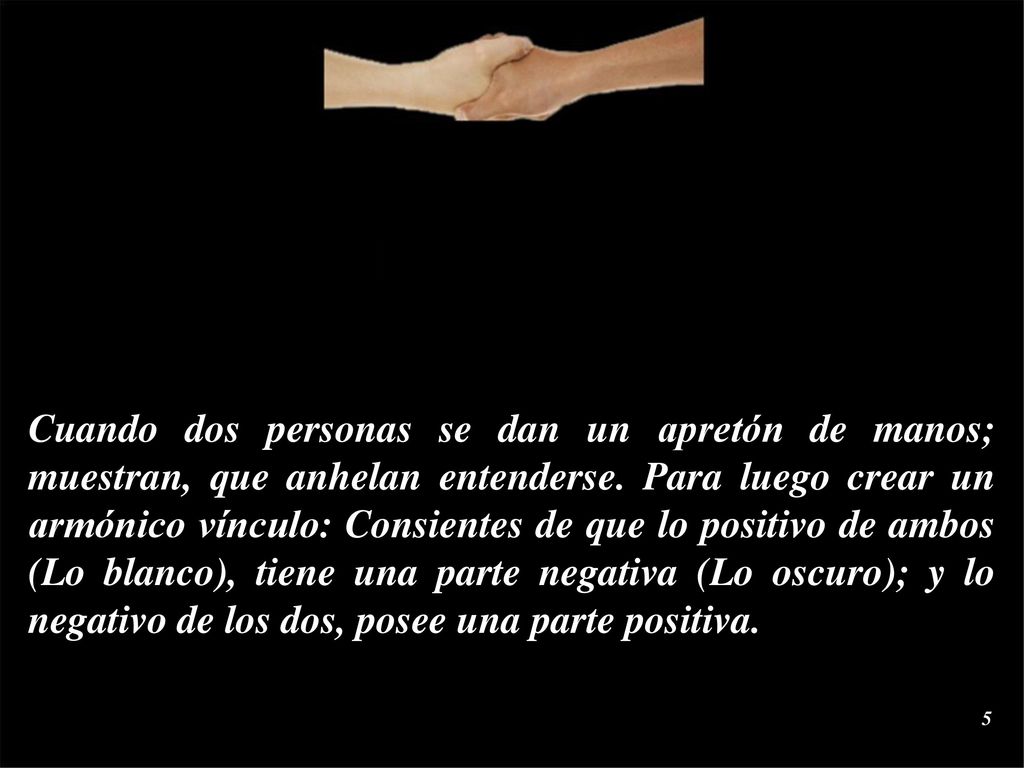 Cuando dos personas se dan un apretón de manos; muestran, que anhelan entenderse.