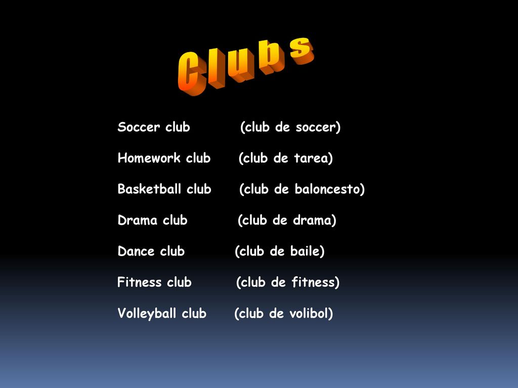 Clubs Soccer club (club de soccer) Homework club (club de tarea)