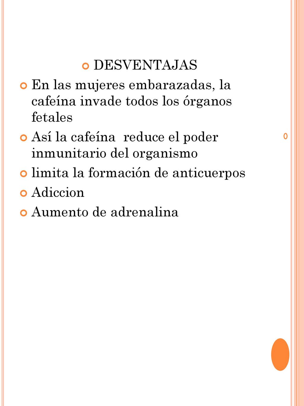 DESVENTAJAS En las mujeres embarazadas, la cafeína invade todos los órganos fetales. Así la cafeína reduce el poder inmunitario del organismo.