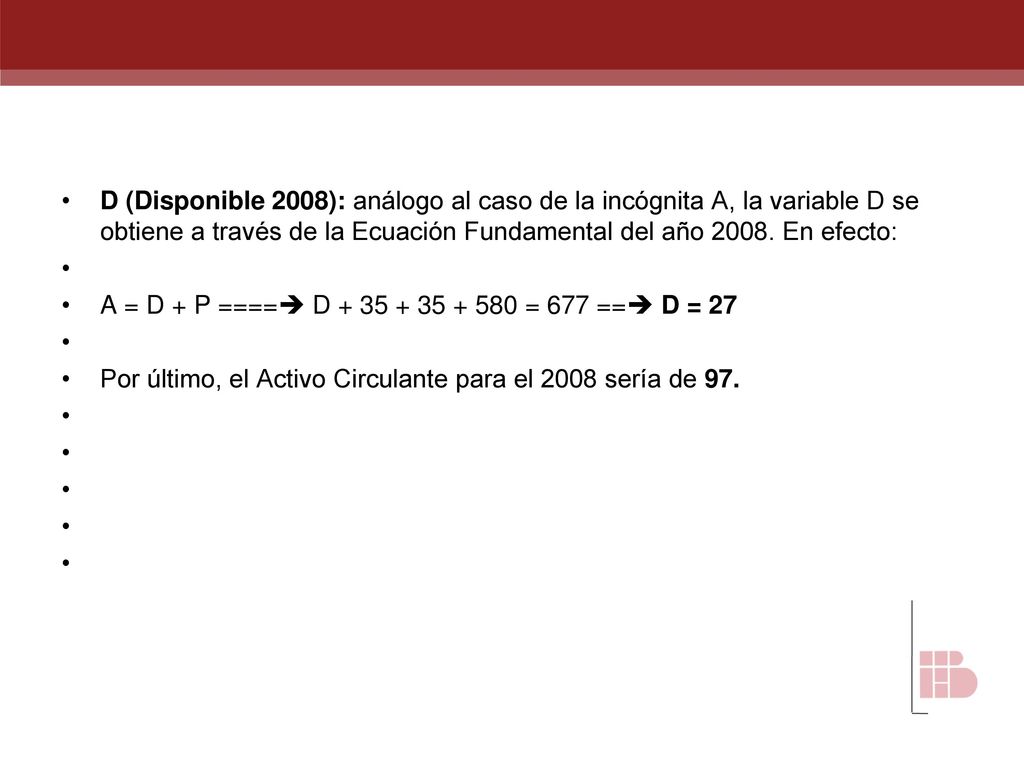 D (Disponible 2008): análogo al caso de la incógnita A, la variable D se obtiene a través de la Ecuación Fundamental del año En efecto: