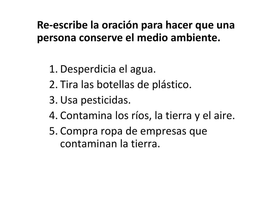 Re-escribe la oración para hacer que una persona conserve el medio ambiente.