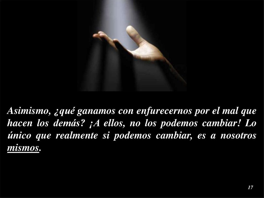 Asimismo, ¿qué ganamos con enfurecernos por el mal que hacen los demás
