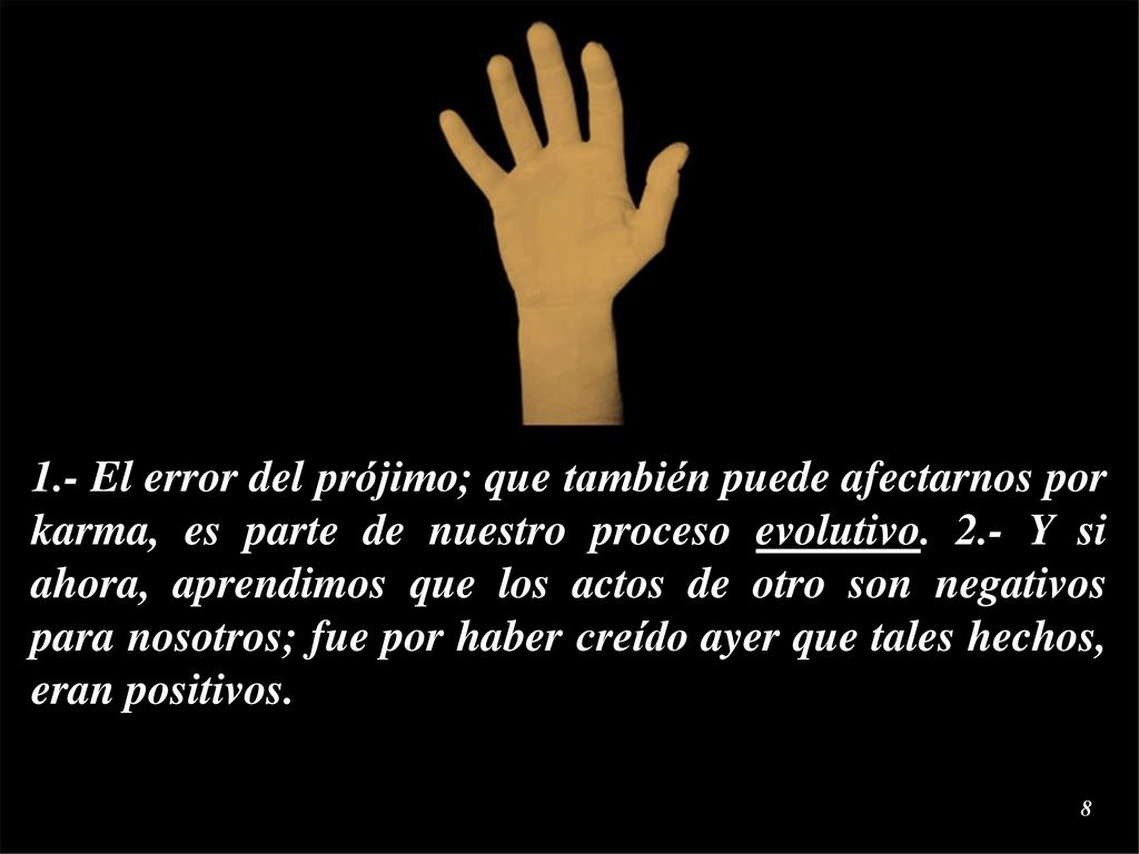 1.- El error del prójimo; que también puede afectarnos por karma, es parte de nuestro proceso evolutivo.