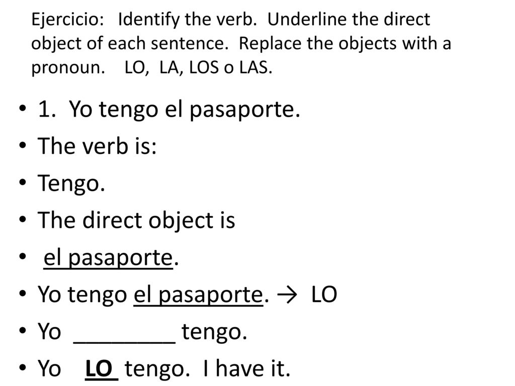 Yo tengo el pasaporte. → LO Yo ________ tengo. Yo LO tengo. I have it.