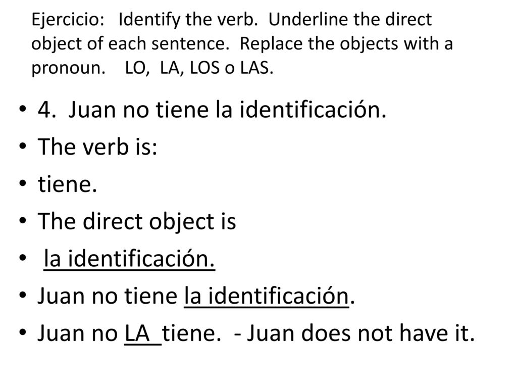 4. Juan no tiene la identificación. The verb is: tiene.