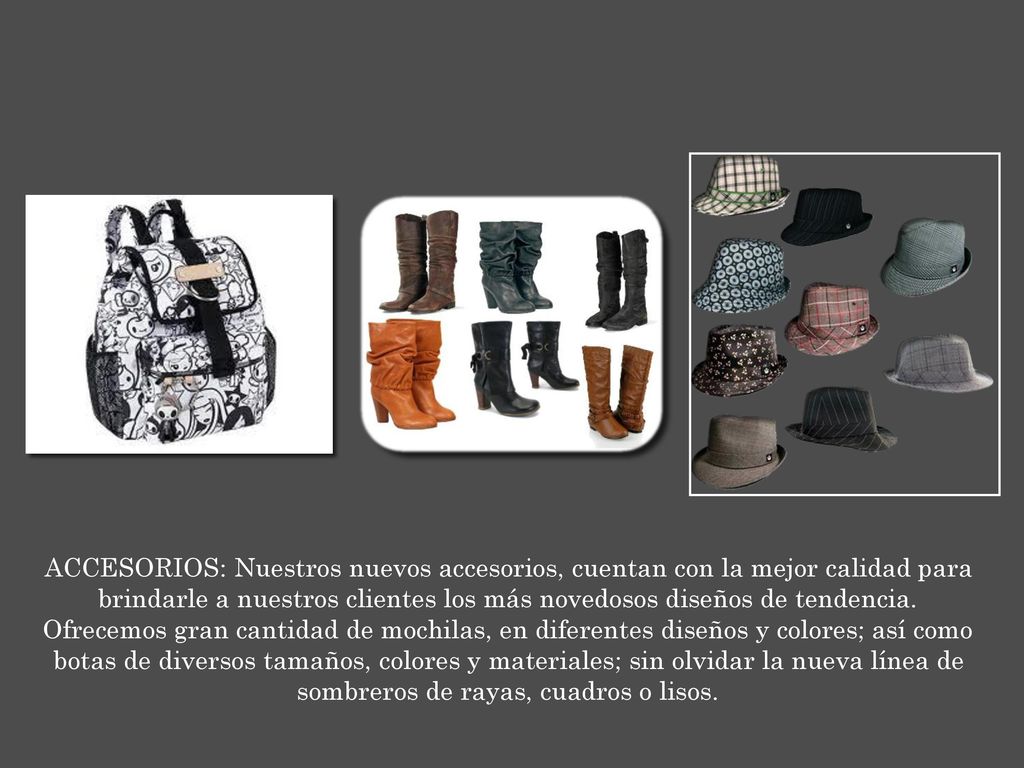 ACCESORIOS: Nuestros nuevos accesorios, cuentan con la mejor calidad para brindarle a nuestros clientes los más novedosos diseños de tendencia.