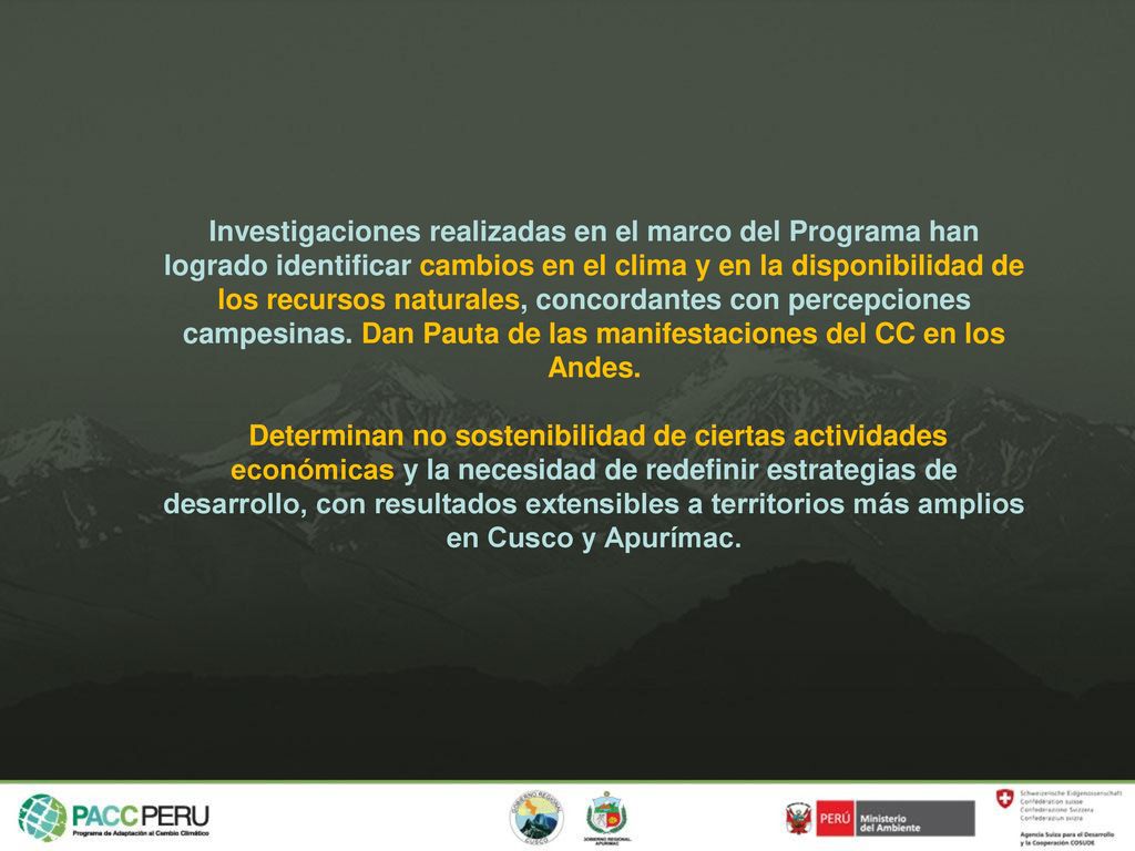 Investigaciones realizadas en el marco del Programa han logrado identificar cambios en el clima y en la disponibilidad de los recursos naturales, concordantes con percepciones campesinas. Dan Pauta de las manifestaciones del CC en los Andes.