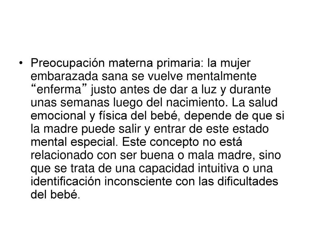 Preocupación materna primaria: la mujer embarazada sana se vuelve mentalmente enferma justo antes de dar a luz y durante unas semanas luego del nacimiento.