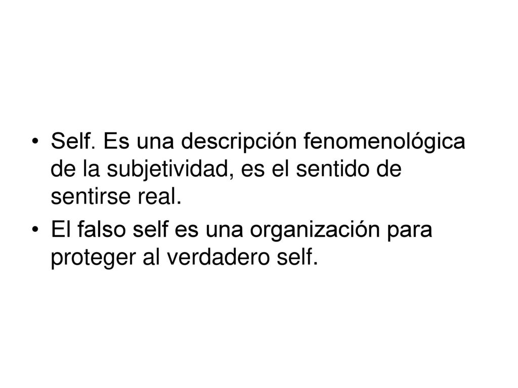 Self. Es una descripción fenomenológica de la subjetividad, es el sentido de sentirse real.