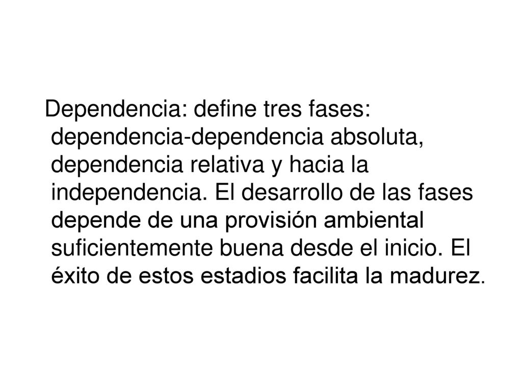 Dependencia: define tres fases: dependencia-dependencia absoluta, dependencia relativa y hacia la independencia.