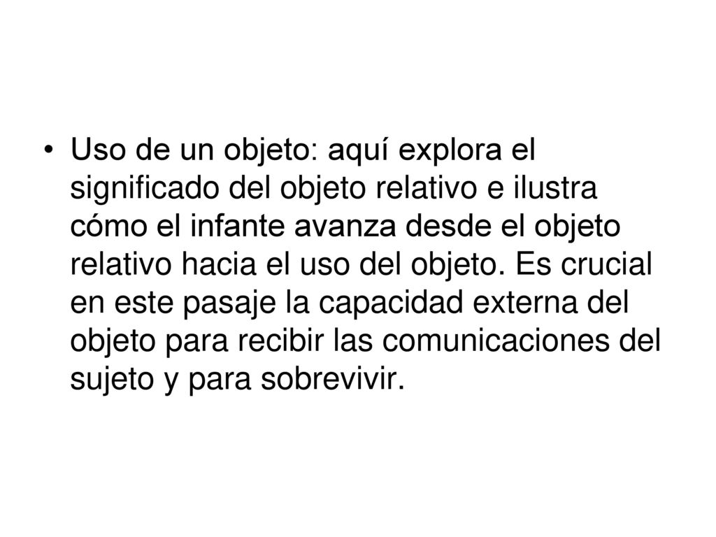 Uso de un objeto: aquí explora el significado del objeto relativo e ilustra cómo el infante avanza desde el objeto relativo hacia el uso del objeto.