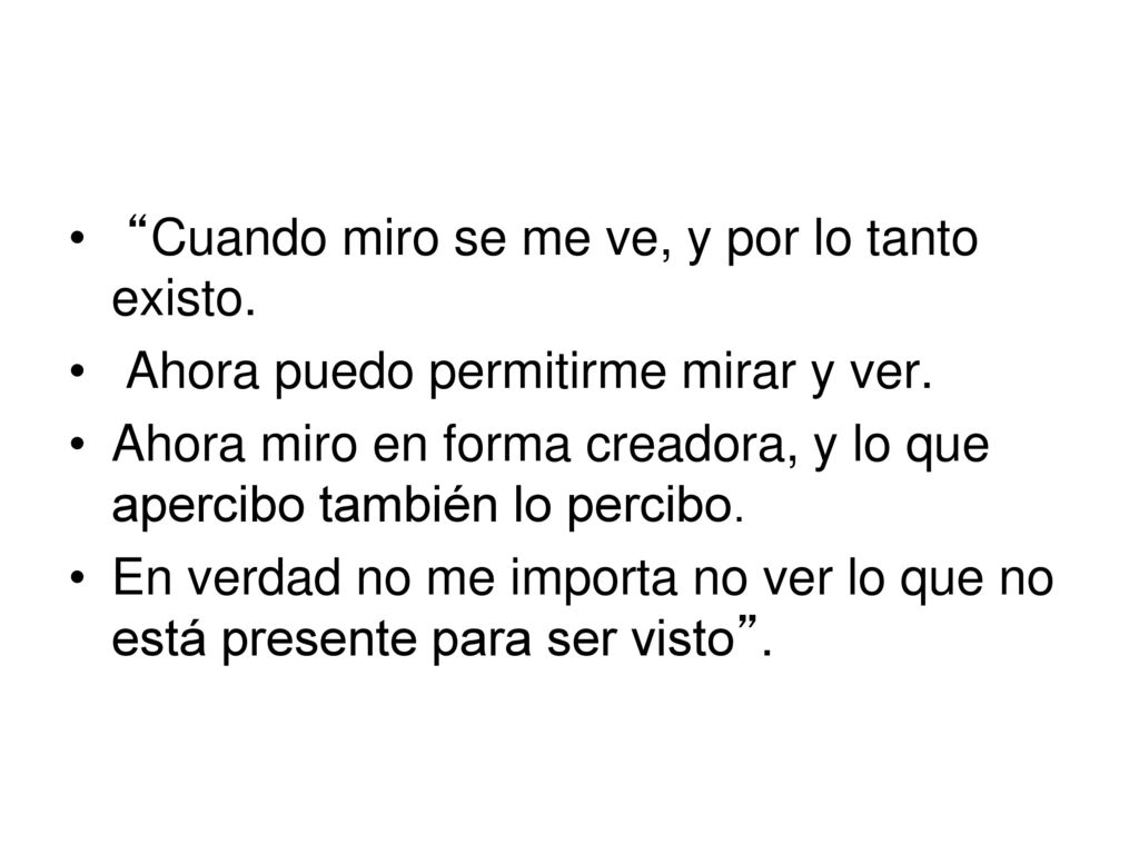 Cuando miro se me ve, y por lo tanto existo.