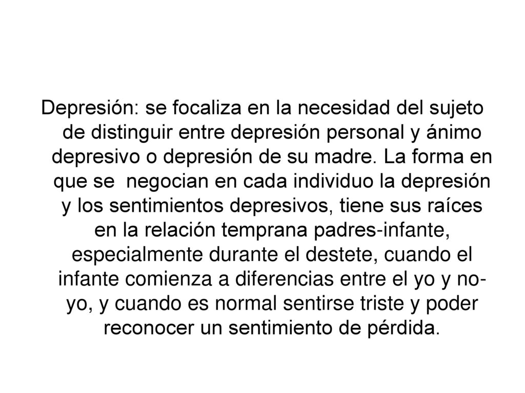 Depresión: se focaliza en la necesidad del sujeto de distinguir entre depresión personal y ánimo depresivo o depresión de su madre.