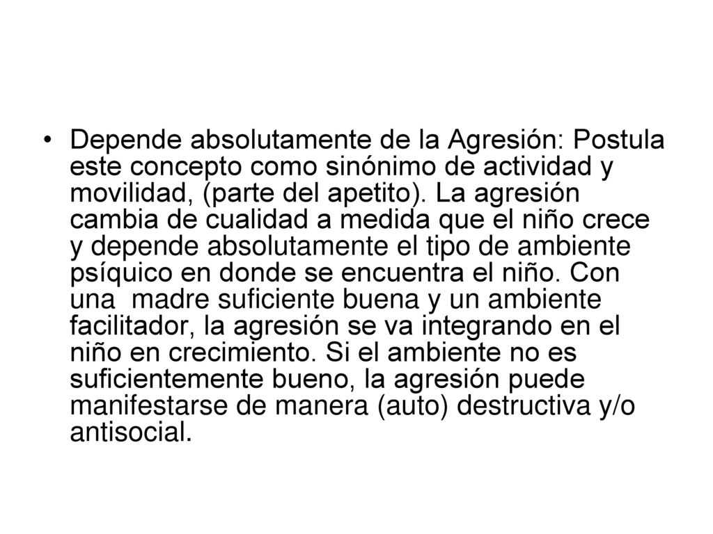 Depende absolutamente de la Agresión: Postula este concepto como sinónimo de actividad y movilidad, (parte del apetito).