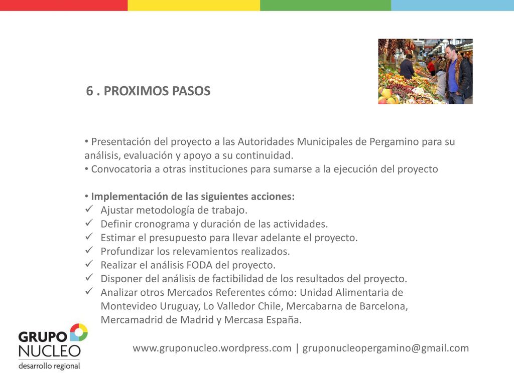6 . PROXIMOS PASOS Presentación del proyecto a las Autoridades Municipales de Pergamino para su análisis, evaluación y apoyo a su continuidad.