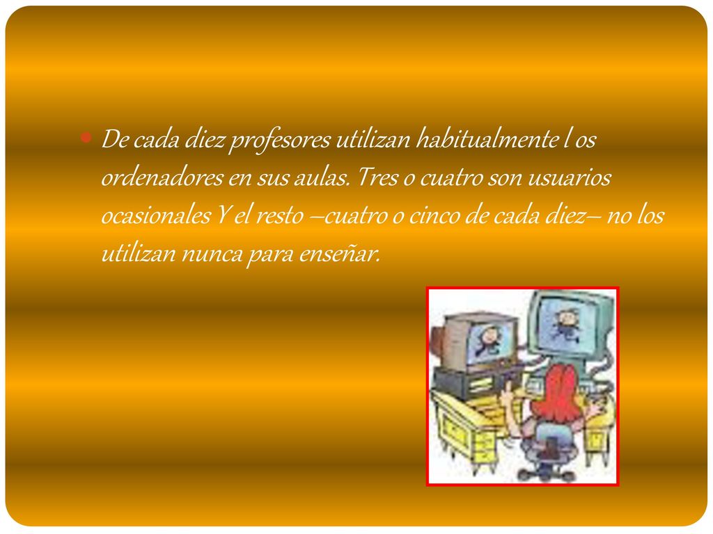 De cada diez profesores utilizan habitualmente l os ordenadores en sus aulas.