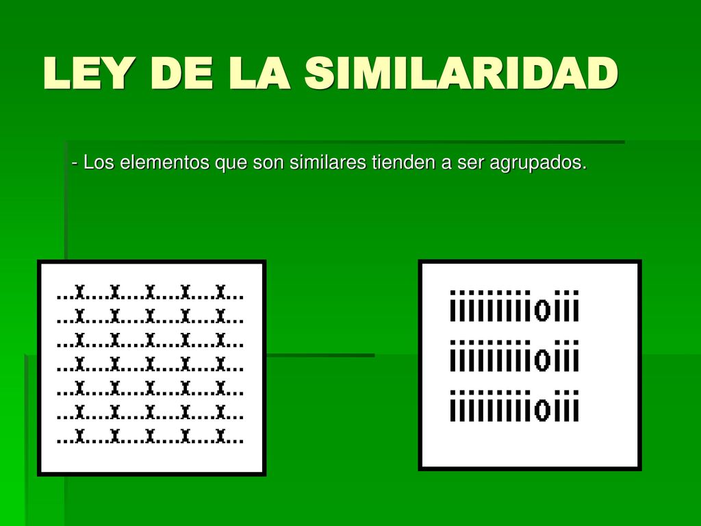 LEY DE LA SIMILARIDAD - Los elementos que son similares tienden a ser agrupados.