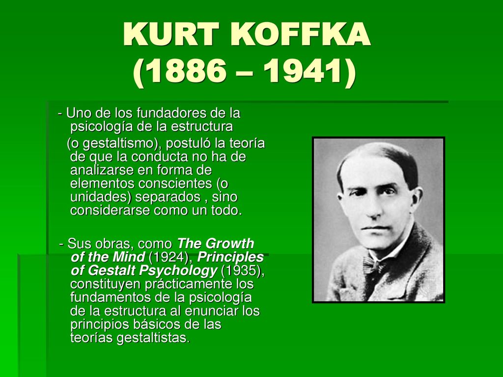 KURT KOFFKA (1886 – 1941) - Uno de los fundadores de la psicología de la estructura.