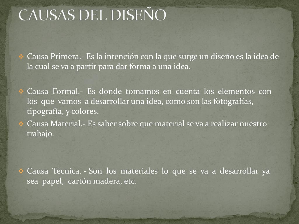 CAUSAS DEL DISEÑO Causa Primera.- Es la intención con la que surge un diseño es la idea de la cual se va a partir para dar forma a una idea.