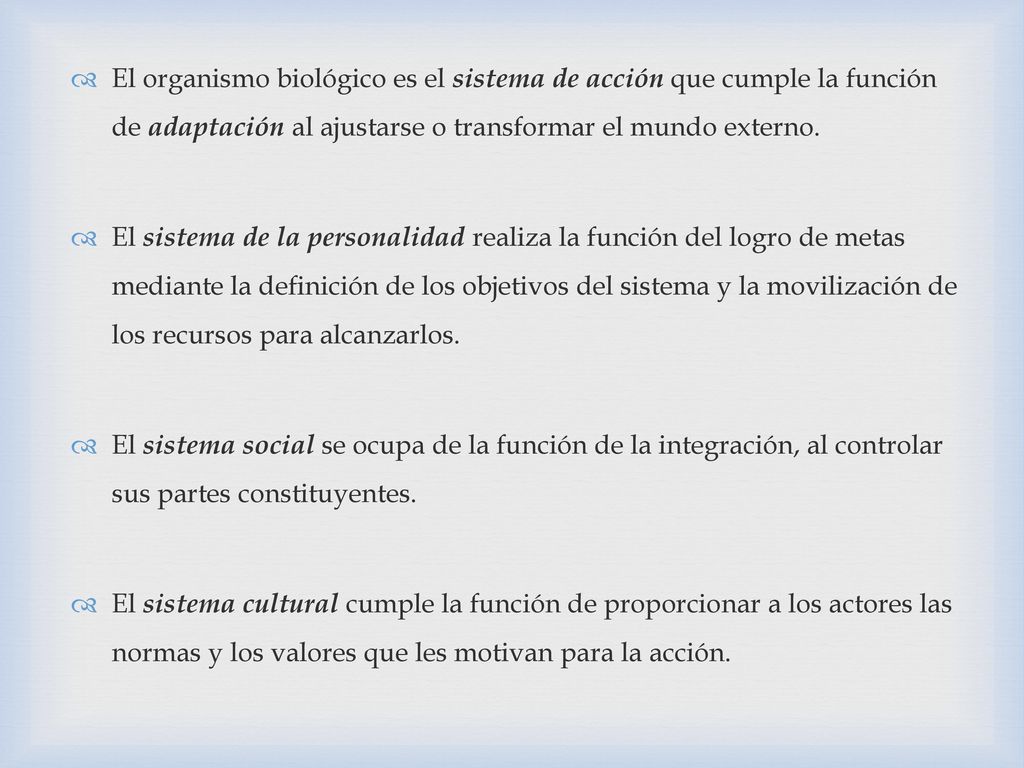 El organismo biológico es el sistema de acción que cumple la función de adaptación al ajustarse o transformar el mundo externo.