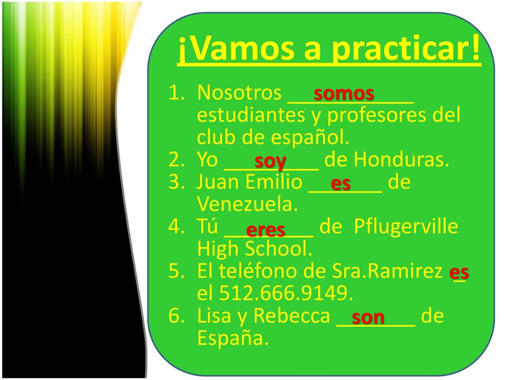 ¡Vamos a practicar! somos. Nosotros . estudiantes y profesores del club de español.