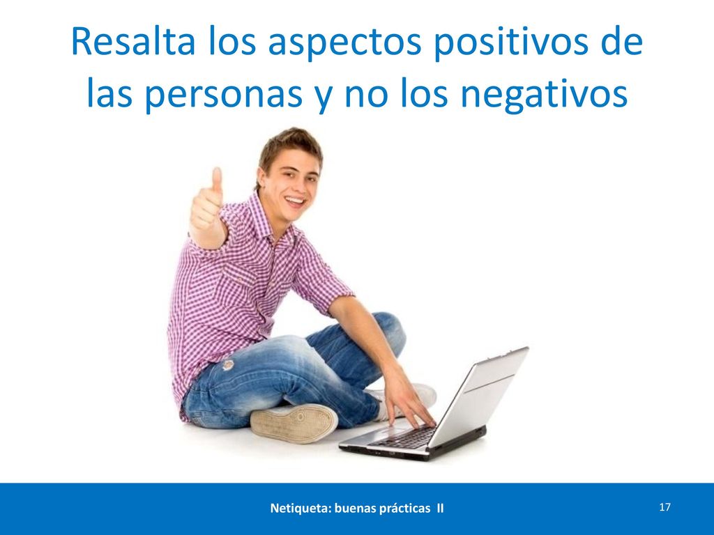 Resalta los aspectos positivos de las personas y no los negativos