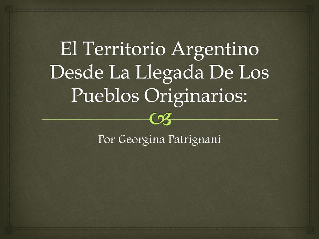El Territorio Argentino Desde La Llegada De Los Pueblos Originarios: