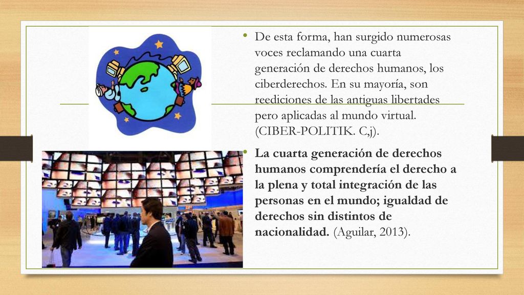 De esta forma, han surgido numerosas voces reclamando una cuarta generación de derechos humanos, los ciberderechos. En su mayoría, son reediciones de las antiguas libertades pero aplicadas al mundo virtual. (CIBER-POLITIK. C,j).