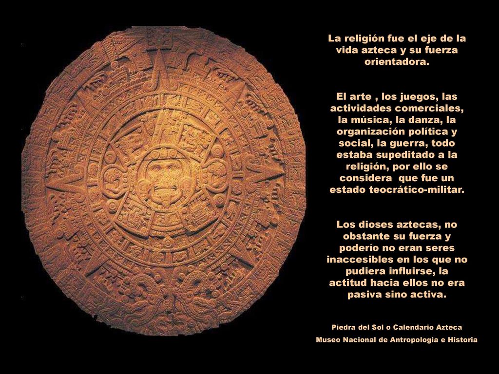 La religión fue el eje de la vida azteca y su fuerza orientadora.