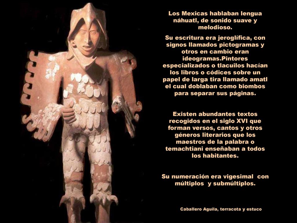 Los Mexicas hablaban lengua náhuatl, de sonido suave y melodioso.