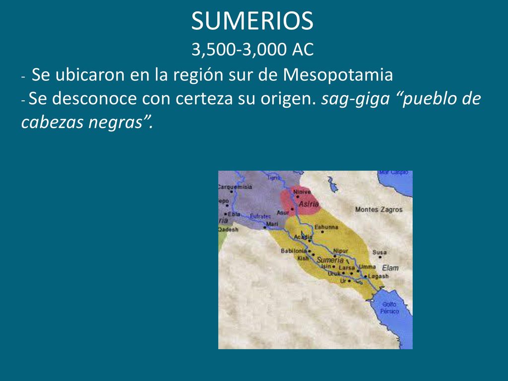 SUMERIOS 3,500-3,000 AC - Se ubicaron en la región sur de Mesopotamia