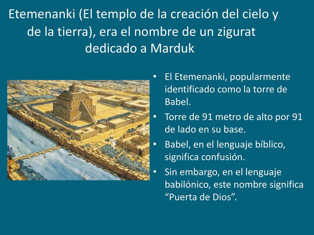 Etemenanki (El templo de la creación del cielo y de la tierra), era el nombre de un zigurat dedicado a Marduk