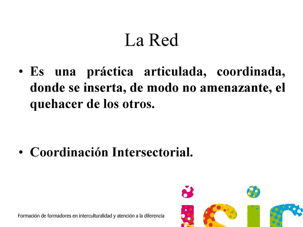La Red Es una práctica articulada, coordinada, donde se inserta, de modo no amenazante, el quehacer de los otros.