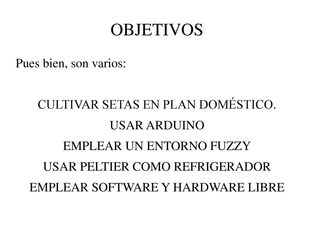 OBJETIVOS Pues bien, son varios: CULTIVAR SETAS EN PLAN DOMÉSTICO.